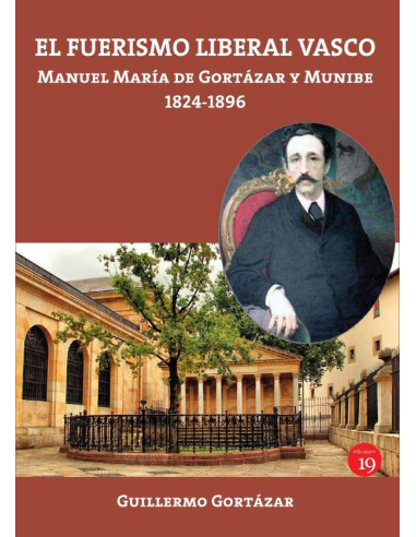 El fuerismo liberal vasco:Manuel María de Gortázar y Munibe, 1824-1896