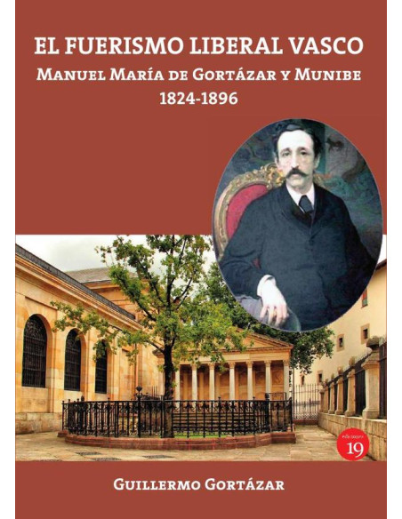 El fuerismo liberal vasco:Manuel María de Gortázar y Munibe, 1824-1896