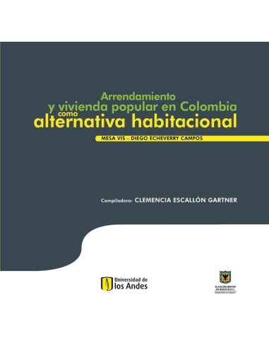 Arrendamiento y vivienda popular en Colombia como alternativa habitacional:Mesa VIS Diego Echeverry Campos