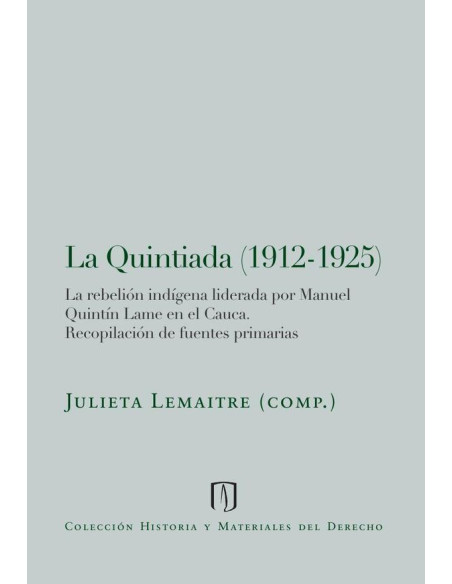 La Quintiada (1912-1925):La rebelión indígena liderada por Manuel Quintín Lame en el Cauca: recopilación de fuentes primarias