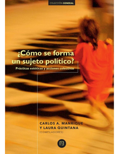 Cómo se forma un sujeto político?:Prácticas estéticas y acciones colectivas