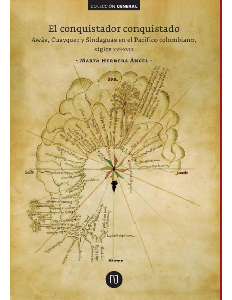 El conquistador conquistado:Awás, Cuayquer y Sindaguas en el Pacífico colombiano, siglos XVI-XVIII