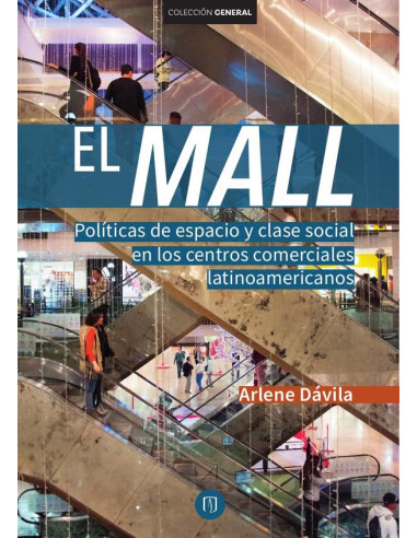 El Mall:Políticas de espacio y clase social en los centros comerciales latinoamericanos