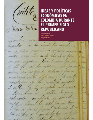 Ideas y políticas económicas en Colombia durante el primer siglo republicano