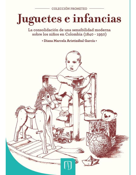 Juguetes e infancias:La consolidación de una sensibilidad moderna sobre los niños en Colombia, 1840 - 1950