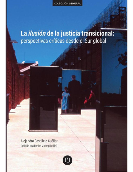 La ilusión de la justicia transicional::Perspectivas críticas desde el Sur global