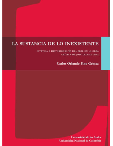 La sustancia de lo inexistente:Estética e historiografía del arte en la obra crítica de José Lezama Lima