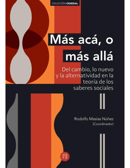 Más acá, o más allá::del cambio, lo nuevo y la alternatividad en la teoría de los saberes sociales