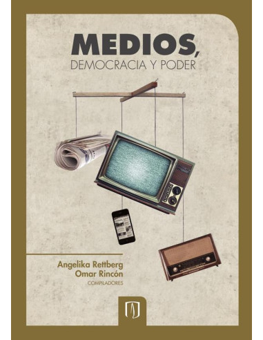 Medios, democracia y poder:Una mirada comparada desde Colombia, Ecuador, Venezuela y Argentina