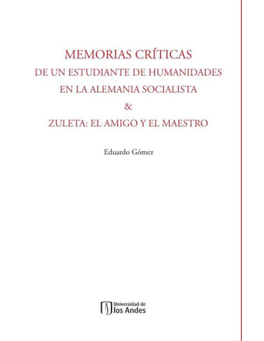 Memorias Críticas de un estudiante de humanidades en la Alemania Socialista & Zuleta:El amigo y el maestro