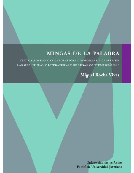 Mingas de la palabra:Textualidades oralitegráficas y visiones de cabeza en las oralituras y literaturas indígenas contemporáneas