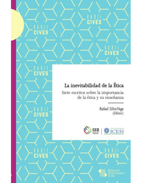 La inevitabilidad de la Ética:Siete escritos sobre la importancia de la ética y su enseñanza