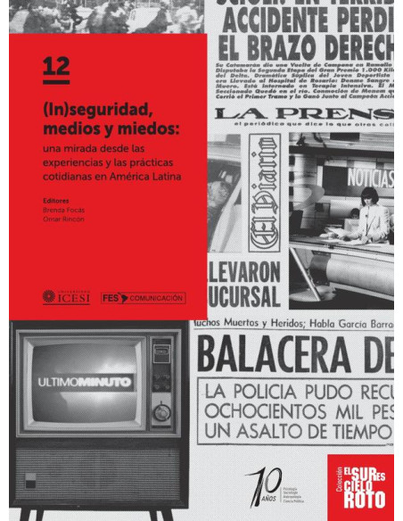 (In)seguridad, medios y miedos:Una mirada desde las experiencias y las prácticas cotidianas en América Latina