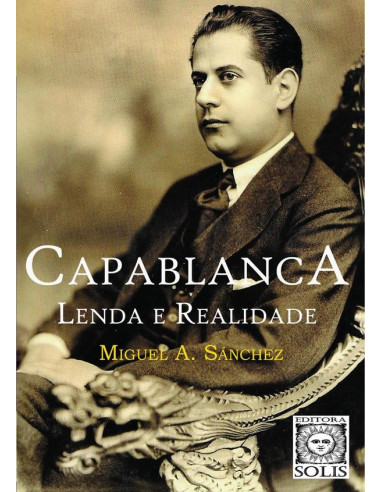 Capablanca, Lenda e Realidade