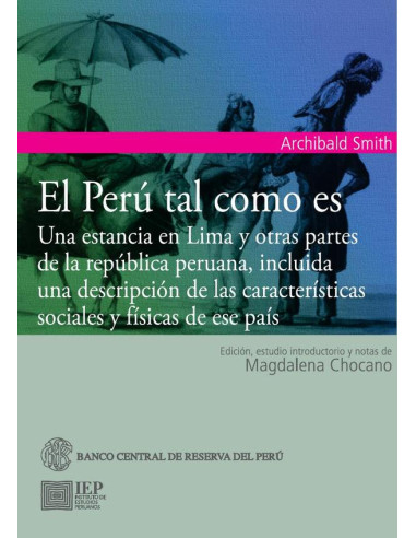 El perú tal como es :una estancia en Lima y otras partes de la república peruana, incluida una descripción de las características sociales y físicas de ese país