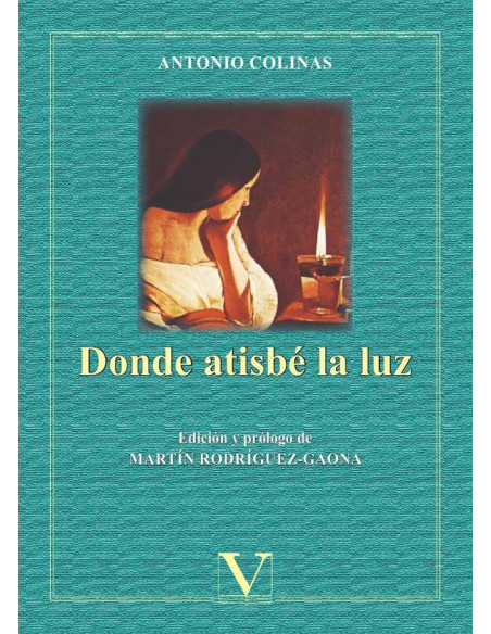 Donde atisbé la luz:Poemas escogidos de Antonio Colinas