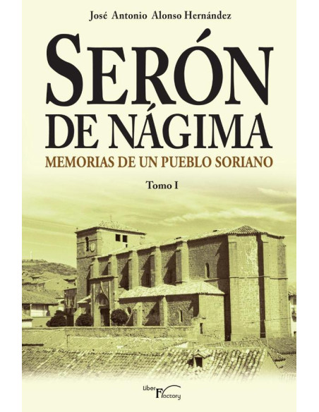 Serón de Nágima. Memorias de un pueblo soriano. Tomo I:Memorias de un pueblo soriano. Tomo I