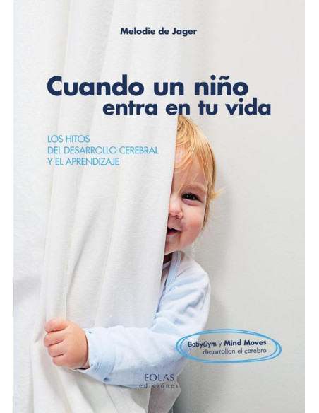 Cuando un niño entra en tu vida :LOS HITOS DEL DESARROLLO CEREBRAL Y EL APRENDIZAJE