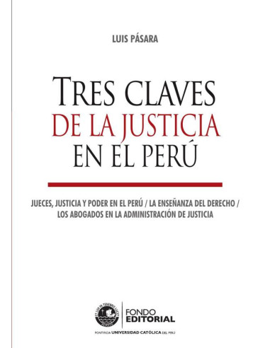 Tres claves de la justicia en el Perú:Jueces, justicia y poder en el Perú. La enseñanza del Derecho. Los abogados en la administración de justicia