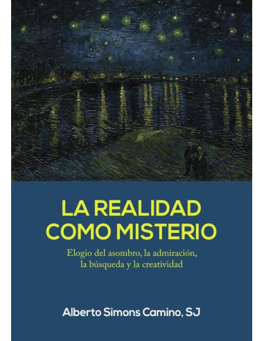 La realidad como misterio:Elogio del asombro, la admiración, la búsqueda y la creatividad