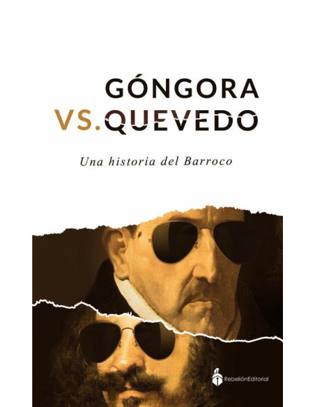 Gongora Vs Quevedo:Una historia del barroco