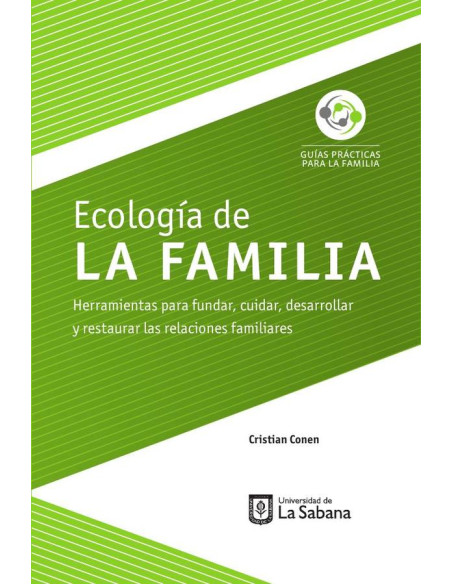 Ecología de la familia. Herramientas para fundar, cuidar, desarrollar y restaurar las relaciones familiares