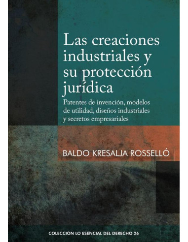 Las creaciones industriales y su protección jurídica:Patentes de invención, modelos de utilidad, diseños industriales y secretos empresariales