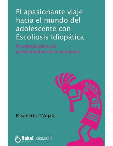 El apasionante viaje hacia el mundo del adolescente con  Escoliosis Idiopática:Psicología para los profesionales de la escoliosis