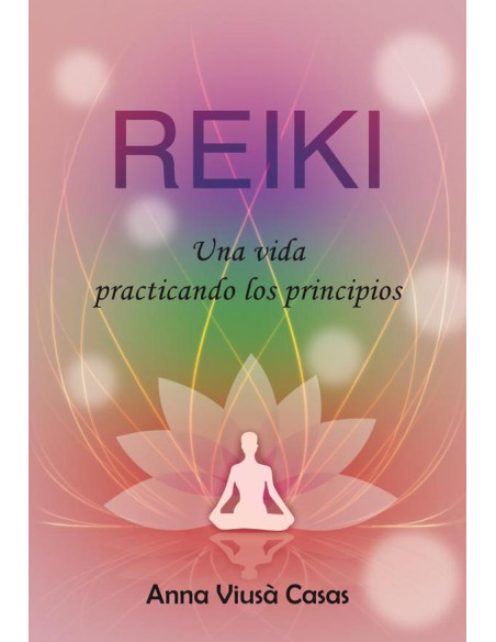 Reiki. Una vida practicando los principios