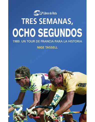 Tres semanas, ocho segundos:1989, un Tour de Francia para la historia