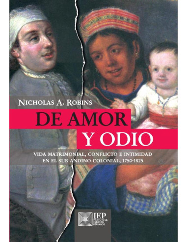 De amor y odio: vida matrimonial, conflicto e intimidad en el sur andino colonial, 1750-1825