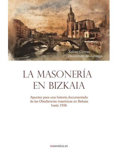 La masonería en Bizkaia:Apuntes para una historia documentada de las Obediencias masónicas en Bizkaia hasta 1936