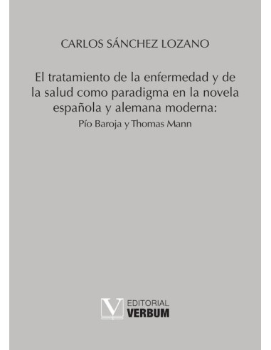 El tratamiento de la enfermedad y de la salud como paradigma en la novela española y alemana moderna: Pío Baroja y Thomas Mann