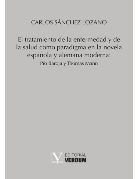 El tratamiento de la enfermedad y de la salud como paradigma en la novela española y alemana moderna: Pío Baroja y Thomas Mann