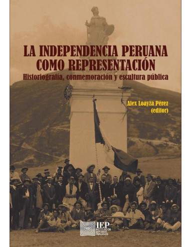 La independencia peruana como representación. Historiografía, conmemoración y escultura pública