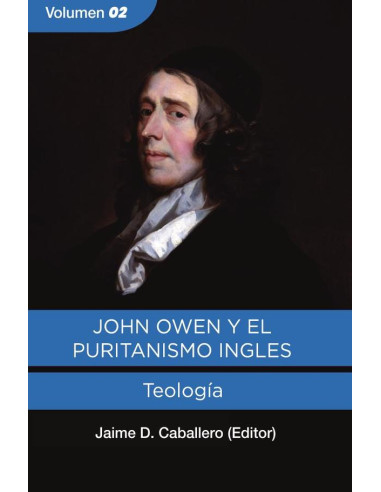 John Owen y el Puritanismo Ingles - Vol. 2:Teologia