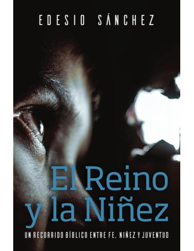 El Reino y la Niñez:Un Recorrido Bíblico entre Fe, Niñez y Juventud