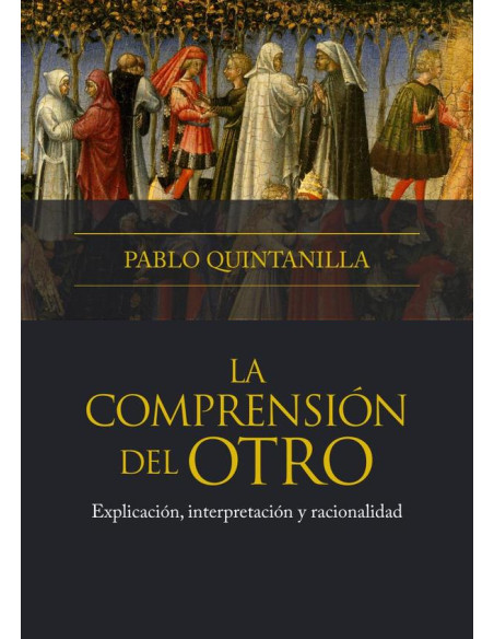 La comprensión del otro:Explicación, interpretación y racionalidad