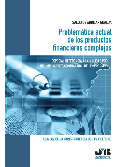 Problemática actual de los productos financieros complejos. Especial referencia a la nulidad por incumplimiento contractual del empresario