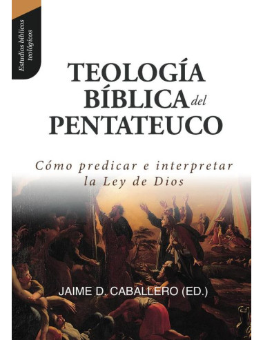 Teologia biblica del pentateuco :Como predicar e interpretar la Ley de Dios