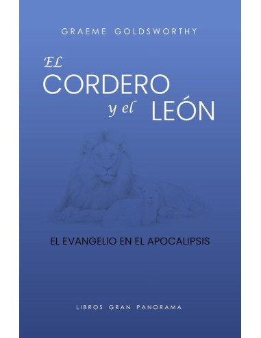 El cordero y el león :El Evangelio en el Apocalipsis