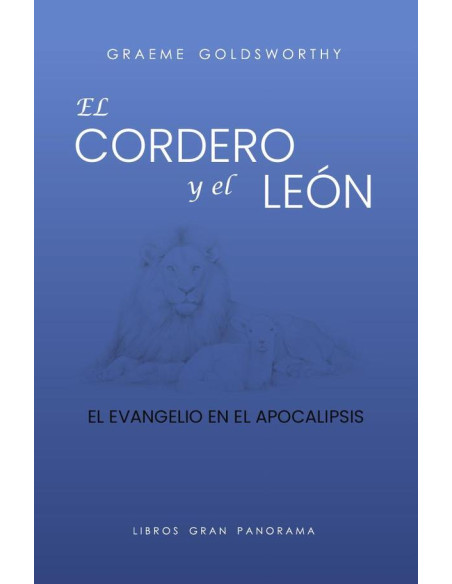 El cordero y el león :El Evangelio en el Apocalipsis