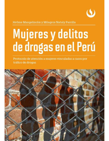 Mujeres y delitos de drogas en el Perú:Protocolo de atención a mujeres vinculadas a casos por tráfico de drogas