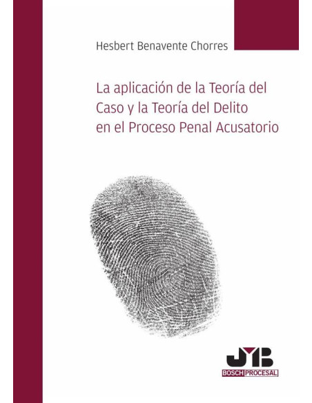 La aplicación de la Teoría del Caso y la Teoría del Delito en el Proceso Penal Acusatorio