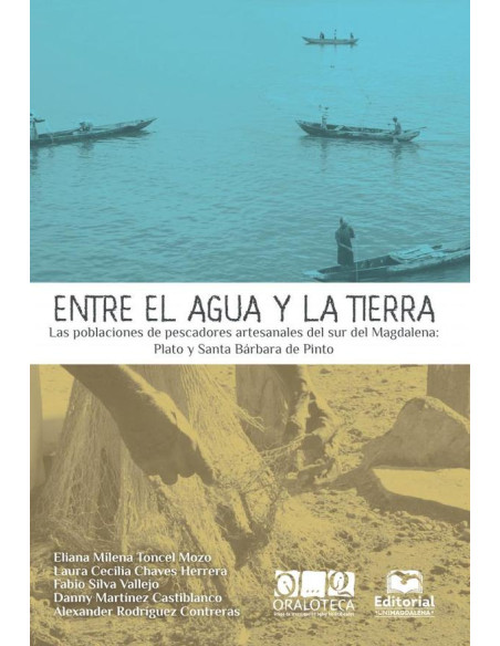 Entre el agua y la tierra:Las poblaciones de pescadores artesanales del sur del Magdalena: Plato y Santa Bárbara de Pinto