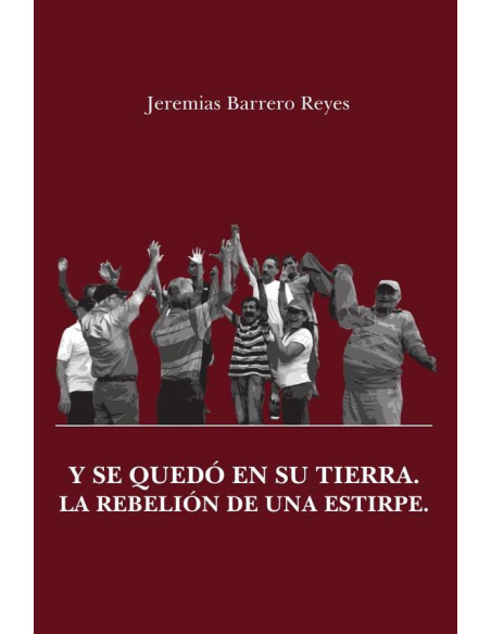 Y se quedó en su tierra. La rebelión de una estirpe