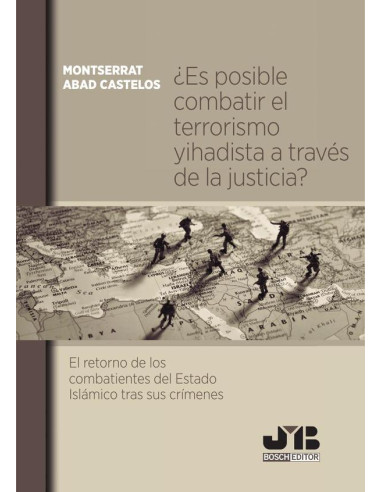 ¿Es posible combatir el terrorismo yihadista a través de la justicia?:El retorno de los combatientes del Estado Islámico tras sus crímenes.