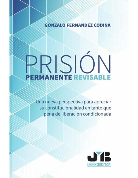 Prisión permanente revisable.:Una nueva perspectiva para apreciar su constitucionalidad en tanto que pena de liberación condicionda.