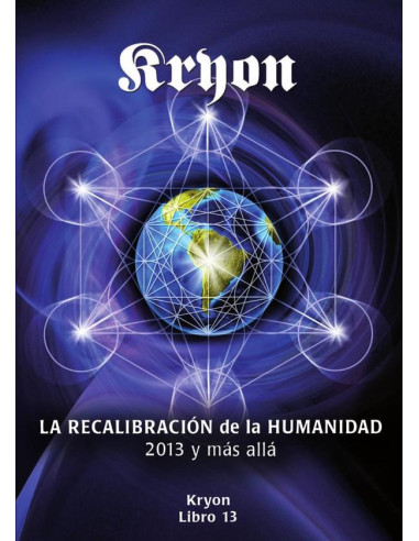 La recalibración de la humanidad :2013 y más allá Kryon Libro 13