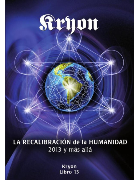 La recalibración de la humanidad :2013 y más allá Kryon Libro 13